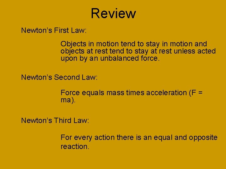 Review Newton’s First Law: Objects in motion tend to stay in motion and objects Review Newton’s First Law: Objects in motion tend to stay in motion and objects