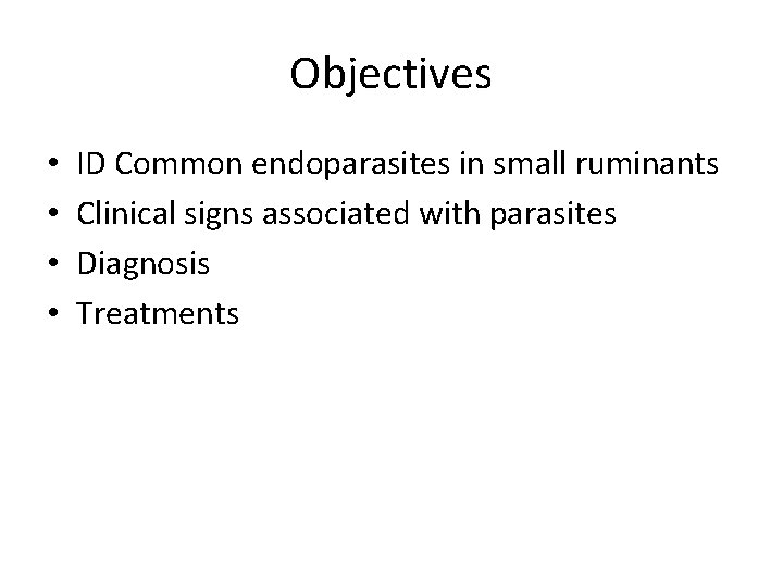 Objectives • • ID Common endoparasites in small ruminants Clinical signs associated with parasites