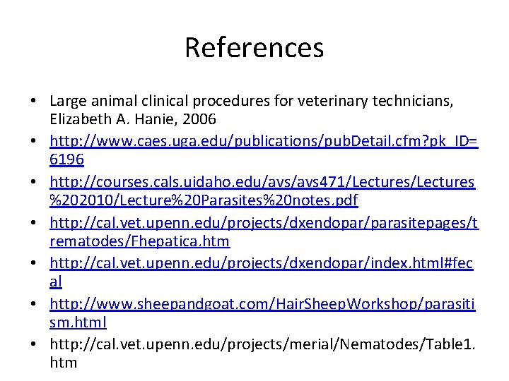 References • Large animal clinical procedures for veterinary technicians, Elizabeth A. Hanie, 2006 •