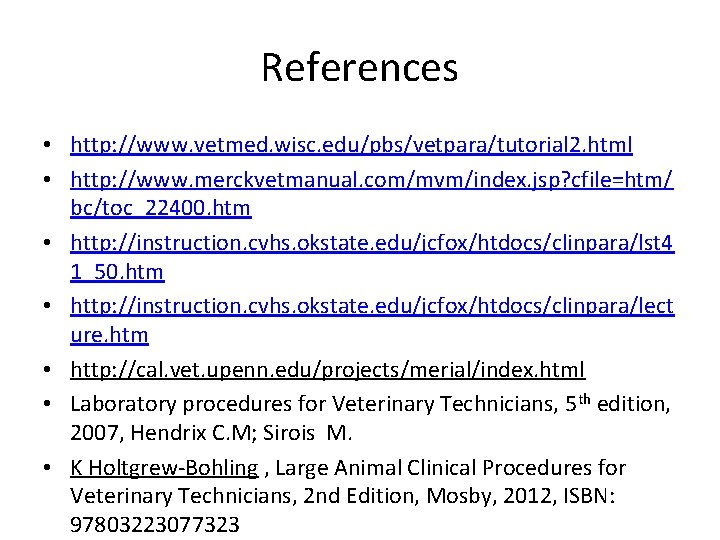 References • http: //www. vetmed. wisc. edu/pbs/vetpara/tutorial 2. html • http: //www. merckvetmanual. com/mvm/index.