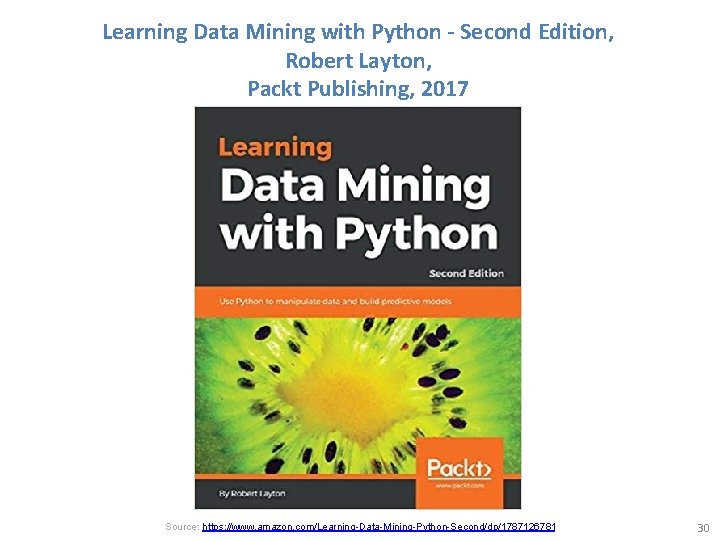 Learning Data Mining with Python - Second Edition, Robert Layton, Packt Publishing, 2017 Source:
