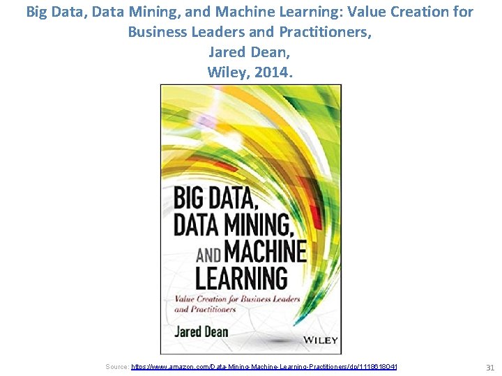 Big Data, Data Mining, and Machine Learning: Value Creation for Business Leaders and Practitioners,