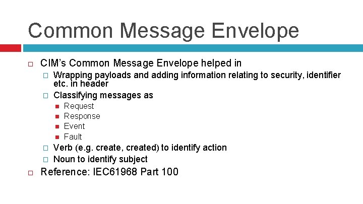 Common Message Envelope CIM’s Common Message Envelope helped in � � Wrapping payloads and