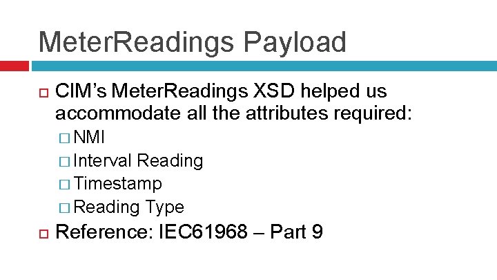 Meter. Readings Payload CIM’s Meter. Readings XSD helped us accommodate all the attributes required: