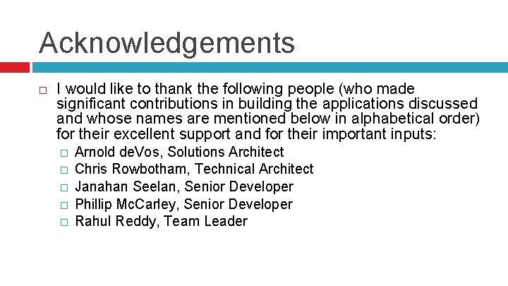 Acknowledgements I would like to thank the following people (who made significant contributions in