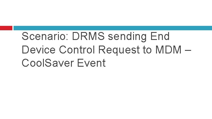 Scenario: DRMS sending End Device Control Request to MDM – Cool. Saver Event 