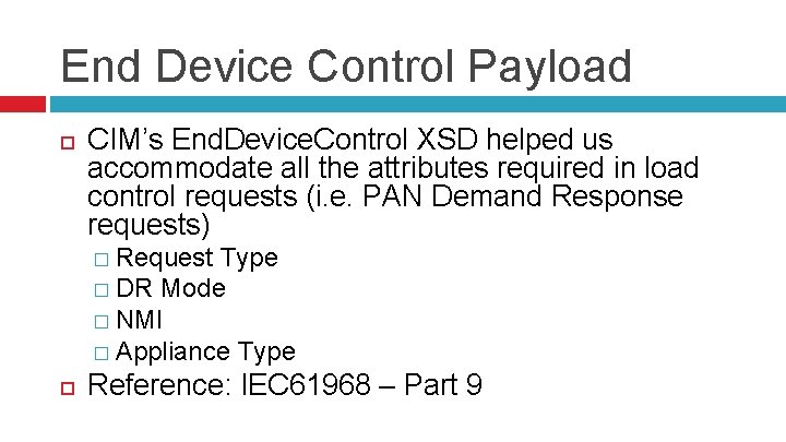 End Device Control Payload CIM’s End. Device. Control XSD helped us accommodate all the