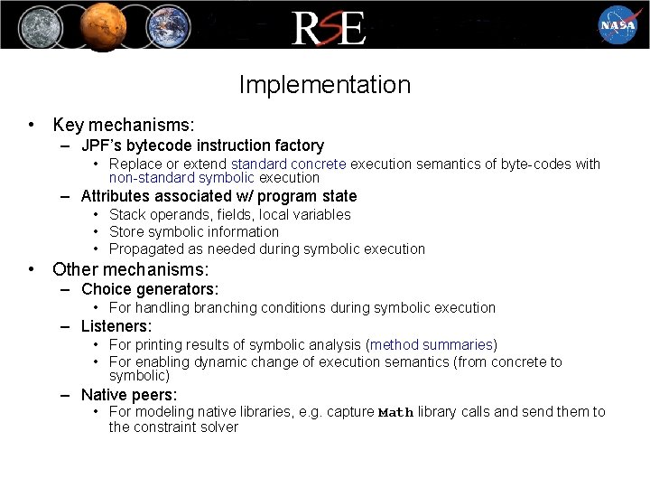 Implementation • Key mechanisms: – JPF’s bytecode instruction factory • Replace or extend standard