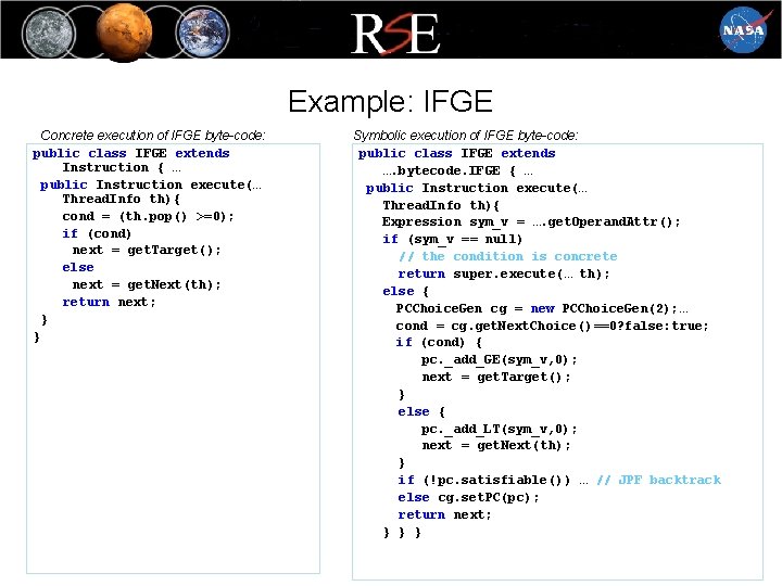 Example: IFGE Concrete execution of IFGE byte-code: public class IFGE extends Instruction { …