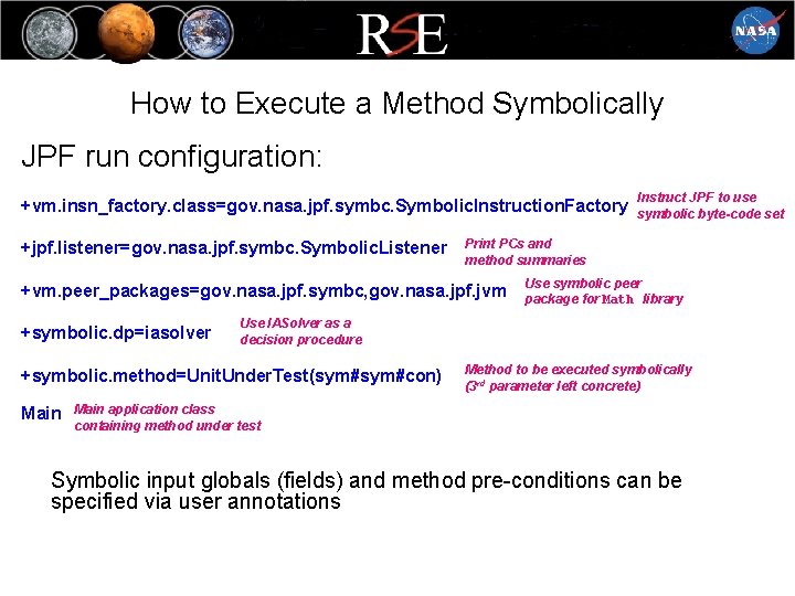 How to Execute a Method Symbolically JPF run configuration: +vm. insn_factory. class=gov. nasa. jpf.