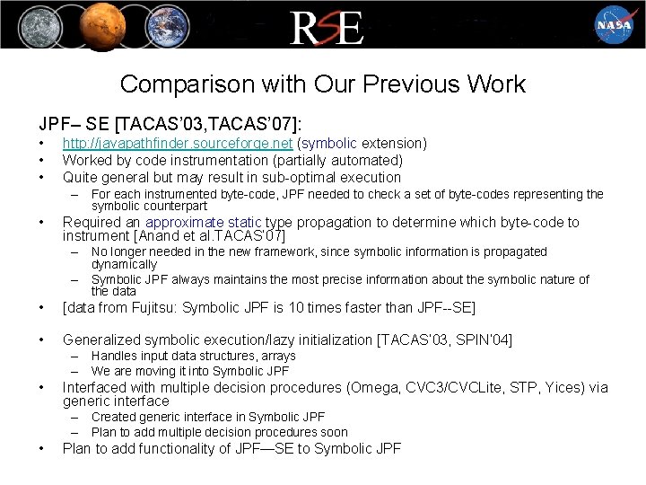 Comparison with Our Previous Work JPF– SE [TACAS’ 03, TACAS’ 07]: • • •