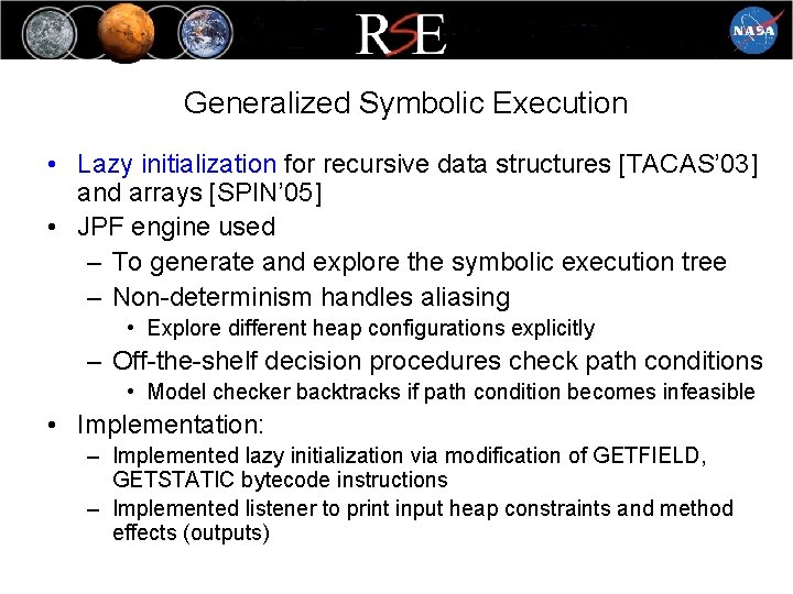 Generalized Symbolic Execution • Lazy initialization for recursive data structures [TACAS’ 03] and arrays