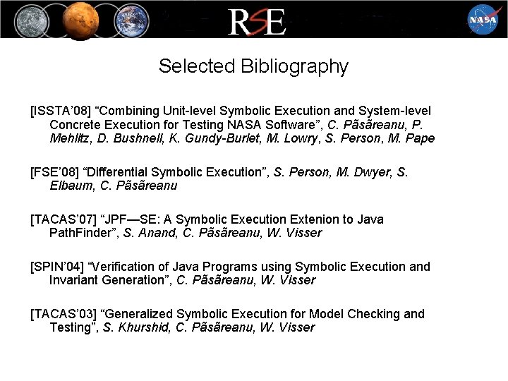 Selected Bibliography [ISSTA’ 08] “Combining Unit-level Symbolic Execution and System-level Concrete Execution for Testing