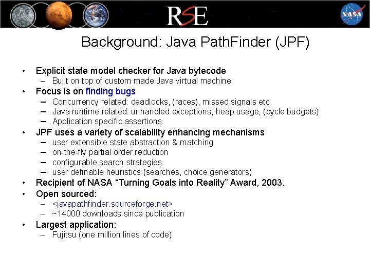 Background: Java Path. Finder (JPF) • Explicit state model checker for Java bytecode –