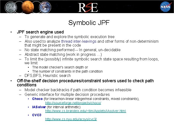 Symbolic JPF • JPF search engine used – To generate and explore the symbolic