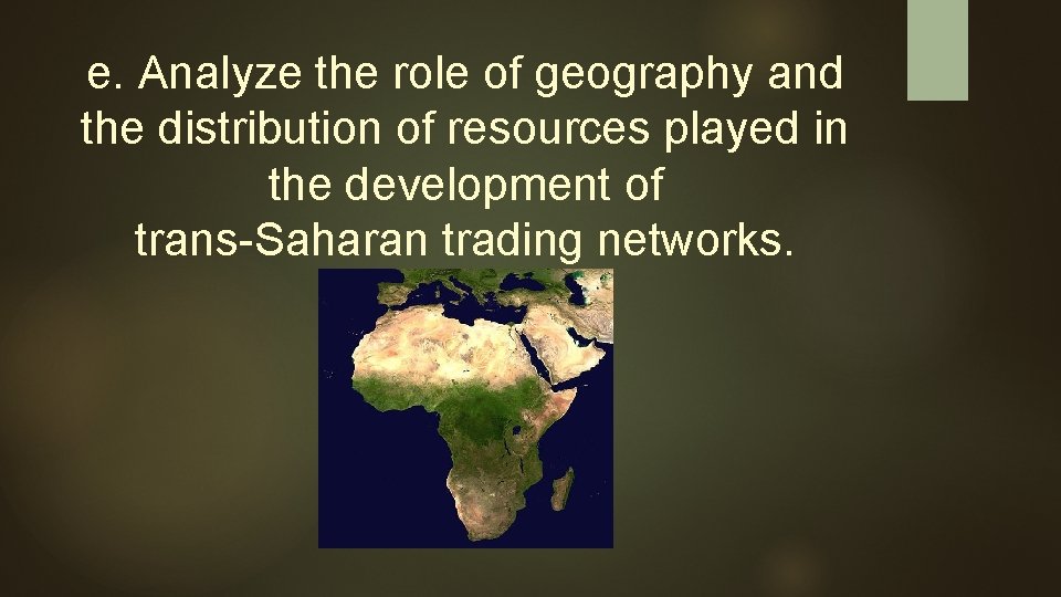 e. Analyze the role of geography and the distribution of resources played in the