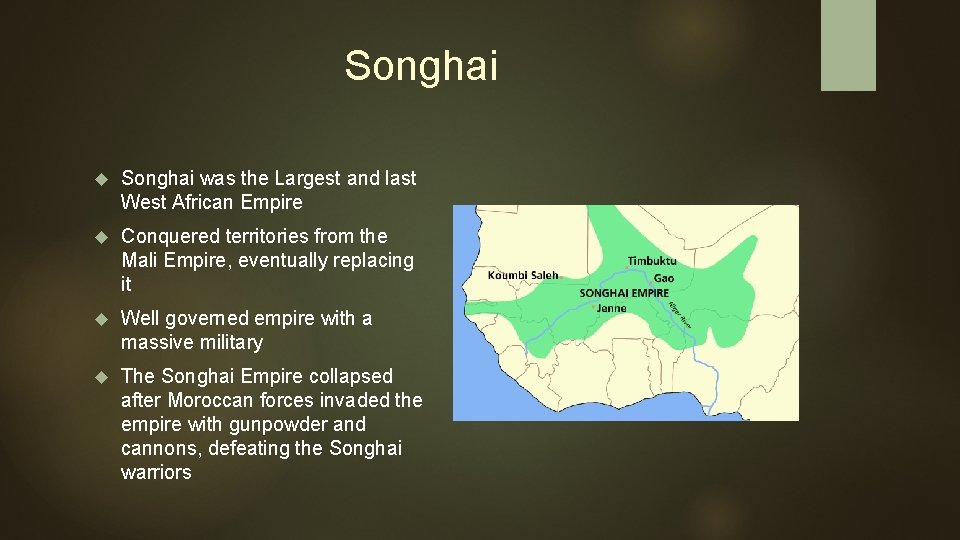 Songhai was the Largest and last West African Empire Conquered territories from the Mali