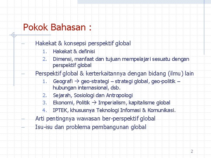 Pokok Bahasan : - Hakekat & konsepsi perspektif global 1. 2. - Perspektif global