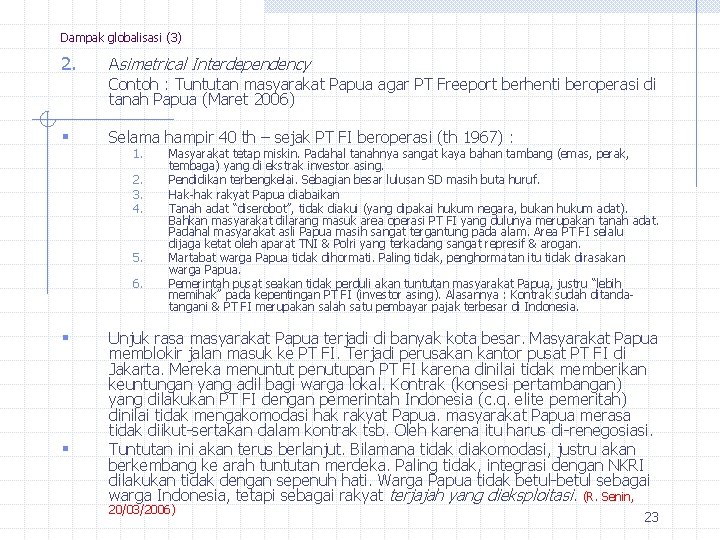 Dampak globalisasi (3) 2. Asimetrical Interdependency Contoh : Tuntutan masyarakat Papua agar PT Freeport