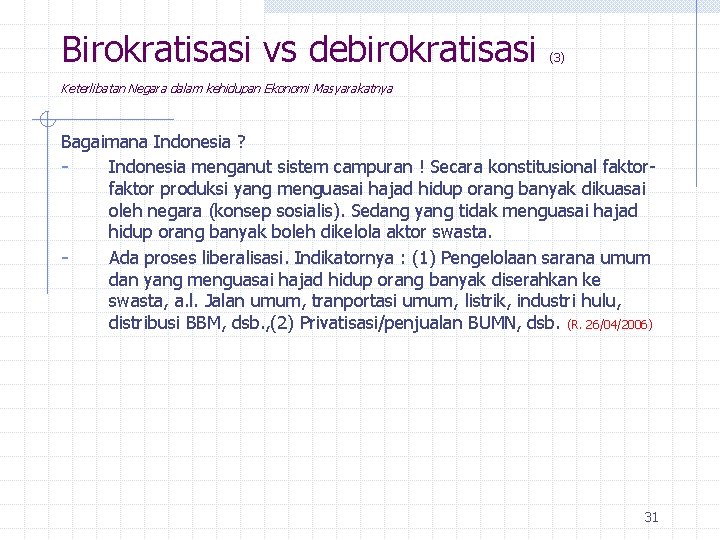 Birokratisasi vs debirokratisasi (3) Keterlibatan Negara dalam kehidupan Ekonomi Masyarakatnya Bagaimana Indonesia ? Indonesia