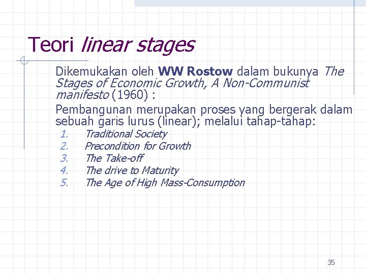 Teori linear stages Dikemukakan oleh WW Rostow dalam bukunya The Stages of Economic Growth,