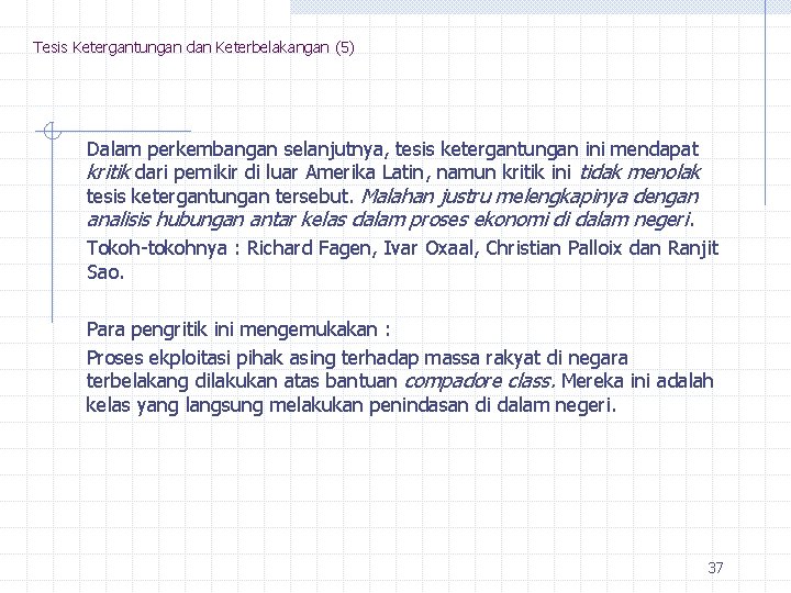 Tesis Ketergantungan dan Keterbelakangan (5) Dalam perkembangan selanjutnya, tesis ketergantungan ini mendapat kritik dari