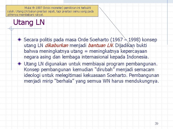 Mulai th 1997 (krisis moneter) pemikiran ini terbukti salah. Utang LN bukan prestasi sejati,