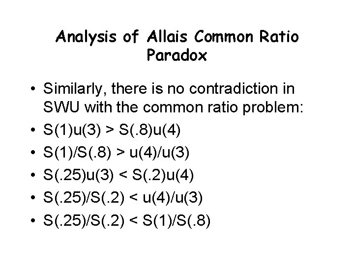 Analysis of Allais Common Ratio Paradox • Similarly, there is no contradiction in SWU Analysis of Allais Common Ratio Paradox • Similarly, there is no contradiction in SWU