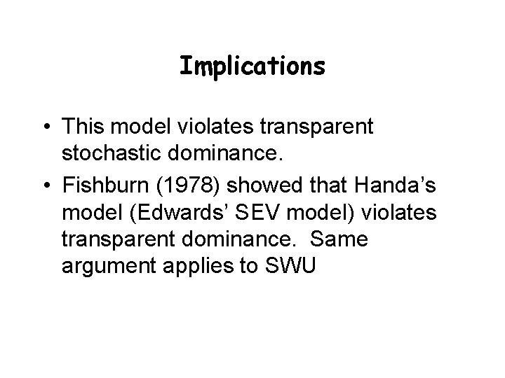 Implications • This model violates transparent stochastic dominance. • Fishburn (1978) showed that Handa’s Implications • This model violates transparent stochastic dominance. • Fishburn (1978) showed that Handa’s