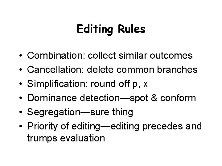 Editing Rules • • • Combination: collect similar outcomes Cancellation: delete common branches Simplification: Editing Rules • • • Combination: collect similar outcomes Cancellation: delete common branches Simplification:
