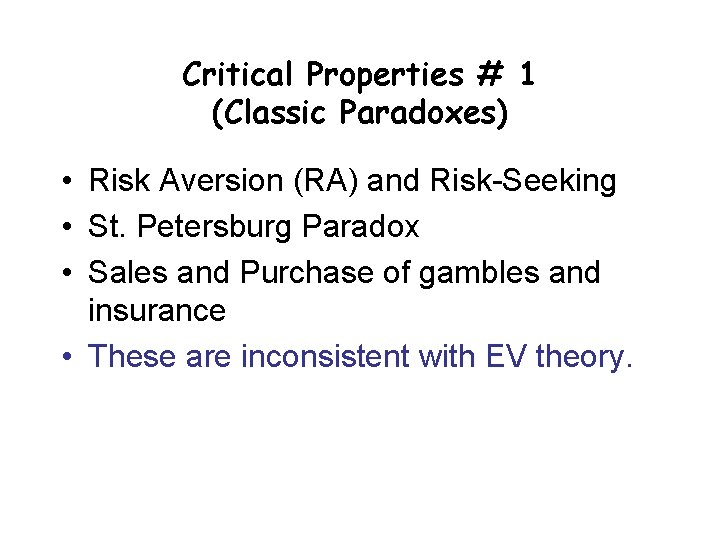 Critical Properties # 1 (Classic Paradoxes) • Risk Aversion (RA) and Risk-Seeking • St. Critical Properties # 1 (Classic Paradoxes) • Risk Aversion (RA) and Risk-Seeking • St.