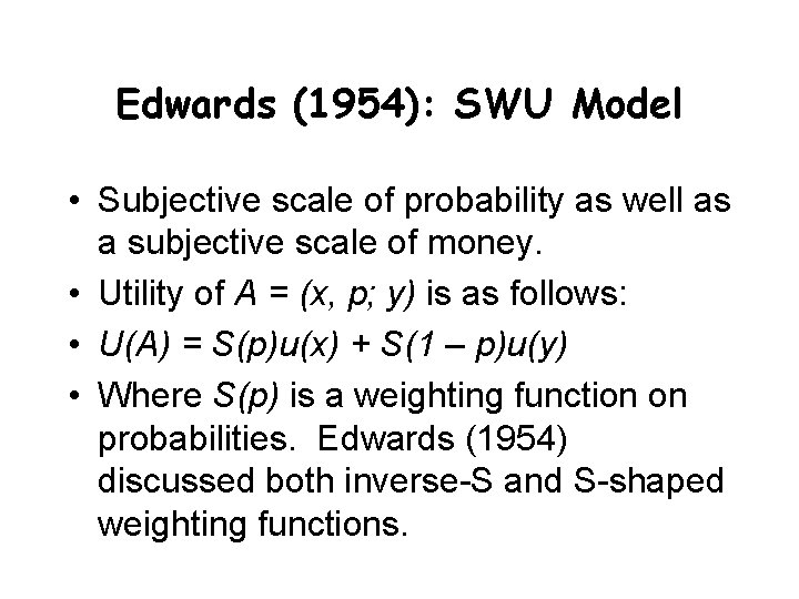 Edwards (1954): SWU Model • Subjective scale of probability as well as a subjective Edwards (1954): SWU Model • Subjective scale of probability as well as a subjective