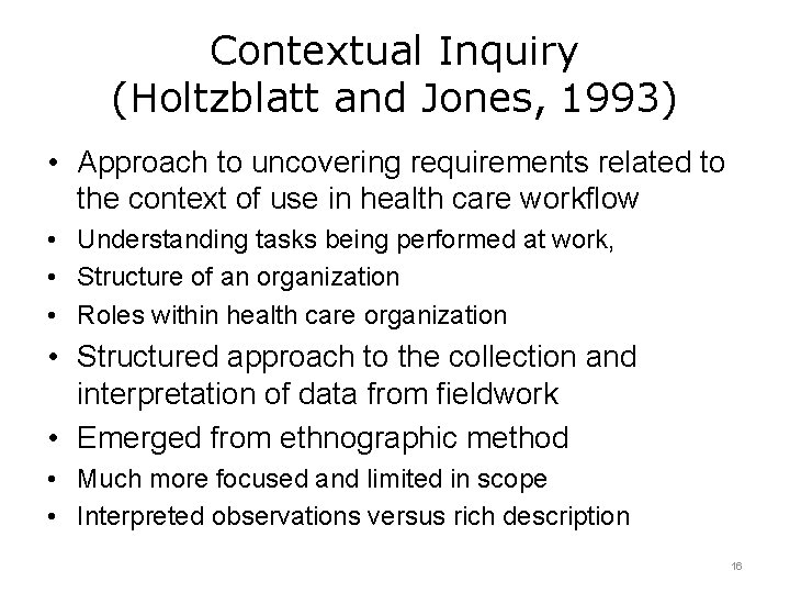 Contextual Inquiry (Holtzblatt and Jones, 1993) • Approach to uncovering requirements related to the