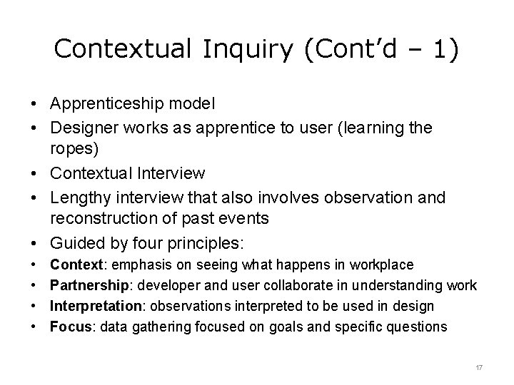 Contextual Inquiry (Cont’d – 1) • Apprenticeship model • Designer works as apprentice to