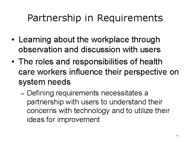 Partnership in Requirements • Learning about the workplace through observation and discussion with users