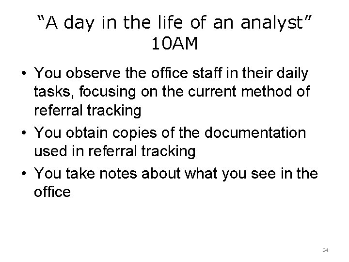 “A day in the life of an analyst” 10 AM • You observe the