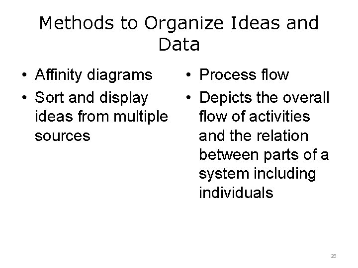 Methods to Organize Ideas and Data • Affinity diagrams • Process flow • Sort