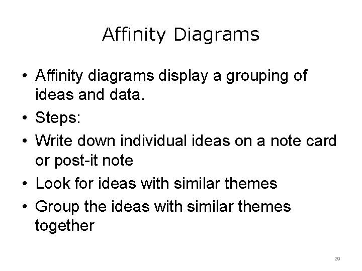 Affinity Diagrams • Affinity diagrams display a grouping of ideas and data. • Steps: