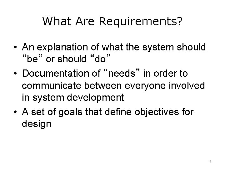 What Are Requirements? • An explanation of what the system should “be” or should