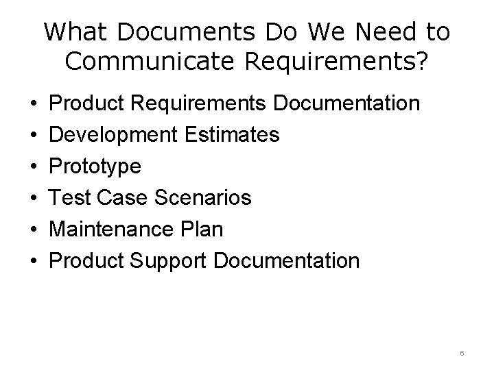 What Documents Do We Need to Communicate Requirements? • • • Product Requirements Documentation