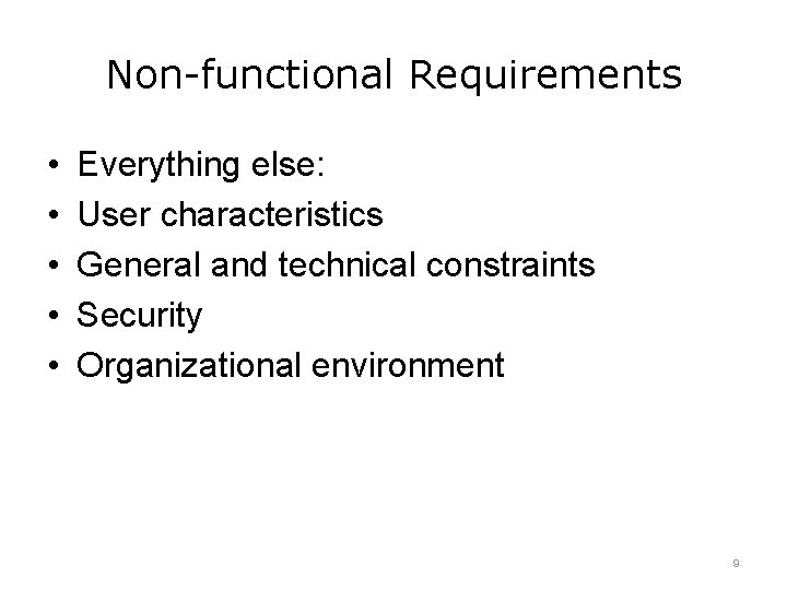 Non-functional Requirements • • • Everything else: User characteristics General and technical constraints Security