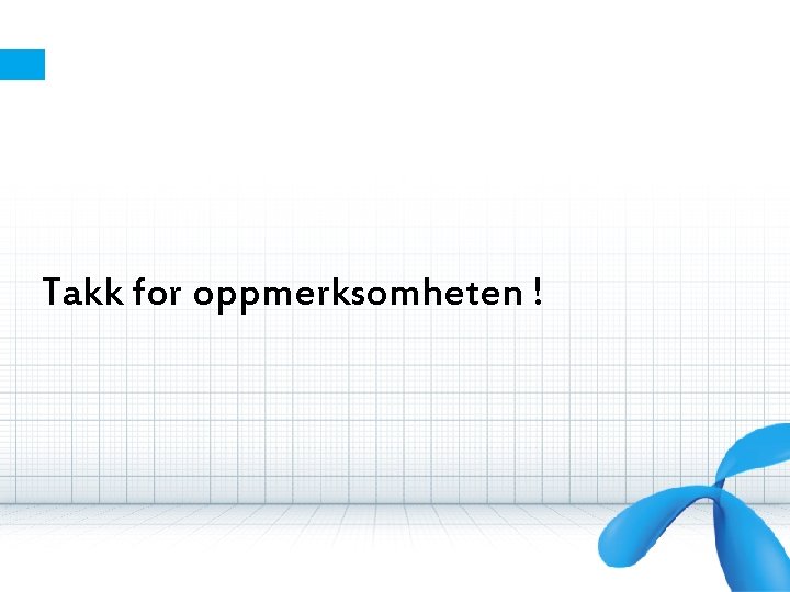 Takk for oppmerksomheten ! 