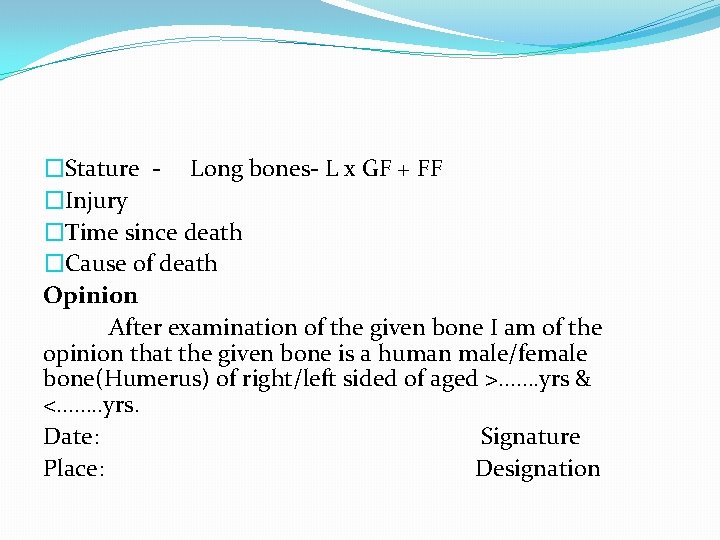 �Stature - Long bones- L x GF + FF �Injury �Time since death �Cause
