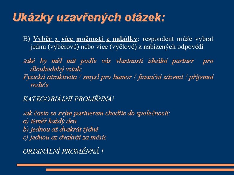 Ukázky uzavřených otázek: B) Výběr z více možností z nabídky: respondent může vybrat jednu