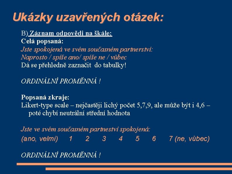 Ukázky uzavřených otázek: B) Záznam odpovědi na škále: Celá popsaná: Jste spokojená ve svém