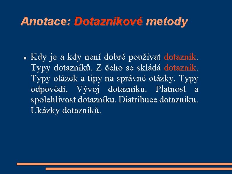 Anotace: Dotazníkové metody Kdy je a kdy není dobré používat dotazník. Typy dotazníků. Z