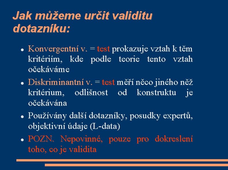 Jak můžeme určit validitu dotazníku: Konvergentní v. = test prokazuje vztah k těm kritériím,