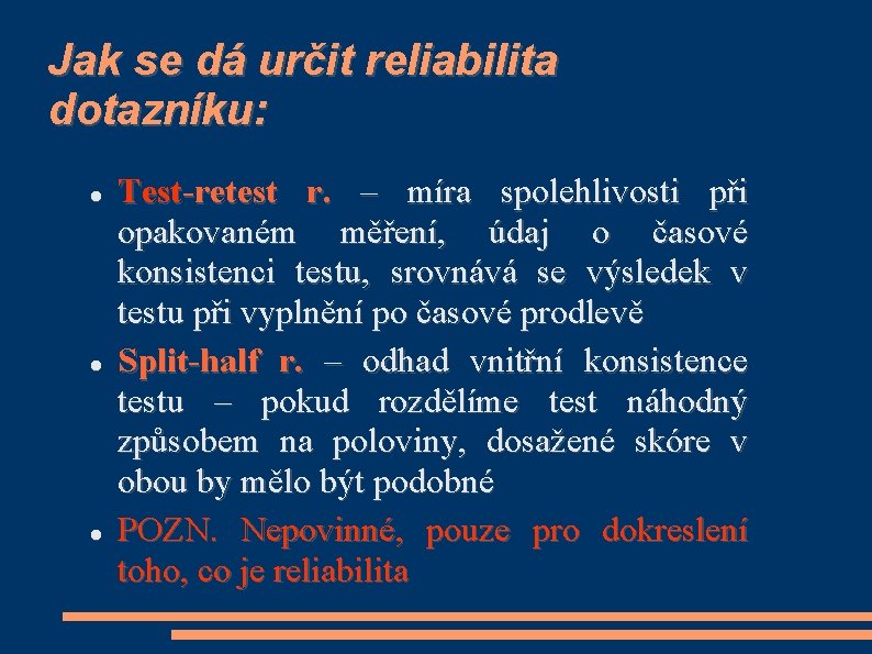 Jak se dá určit reliabilita dotazníku: Test-retest r. – míra spolehlivosti při opakovaném měření,