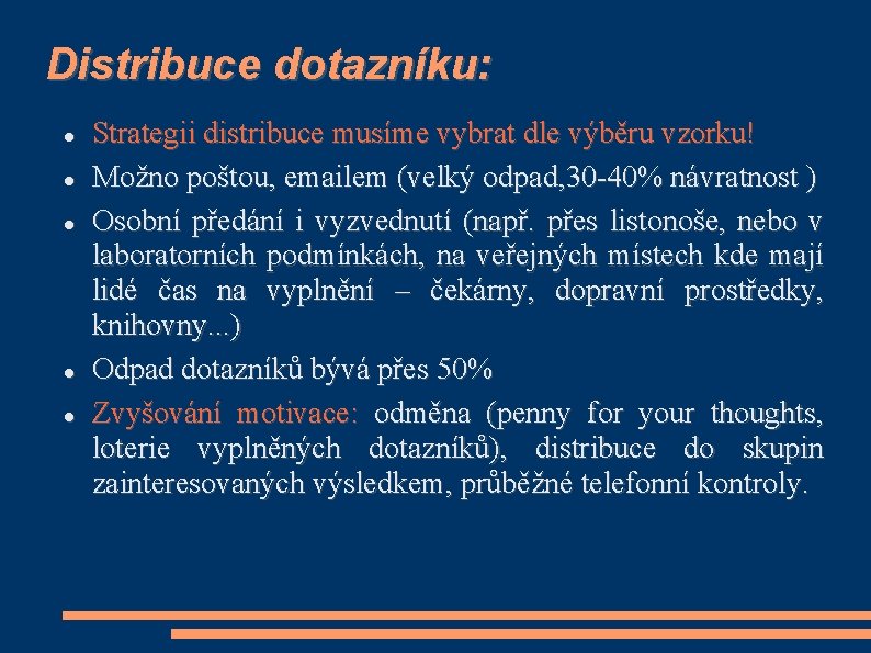 Distribuce dotazníku: Strategii distribuce musíme vybrat dle výběru vzorku! Možno poštou, emailem (velký odpad,