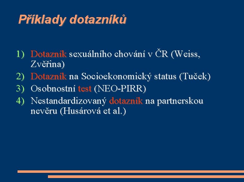 Příklady dotazníků 1) Dotazník sexuálního chování v ČR (Weiss, Zvěřina) 2) Dotazník na Socioekonomický